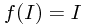f(I) = I