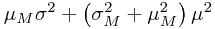 \mu_{M}\sigma^{2}+\left(\sigma_{M}^{2}+\mu_{M}^{2}\right)\mu^{2}
