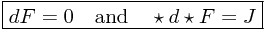 \boxed{dF = 0 \quad \text{and} \quad \star d \star F = J}