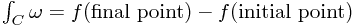 \int_C \omega = f(\text{final point}) - f(\text{initial point})