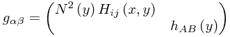 g_{\alpha\beta}=\begin{pmatrix}N^2\left(y\right)H_{ij}\left(x,y\right)\\
 & h_{AB}\left(y\right)
\end{pmatrix}