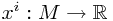 x^i : M \to \mathbb{R}