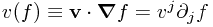 v(f) \equiv \mathbf{v} \cdot \boldsymbol\nabla f = v^j \partial_j f