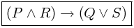 \boxed{(P \wedge R) \rightarrow (Q \vee S)}