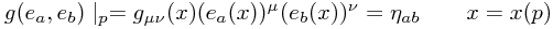 g(e_a, e_b) \mid_p = g_{\mu\nu}(x) (e_a(x))^\mu (e_b(x))^\nu = \eta_{ab} \qquad x = x(p)